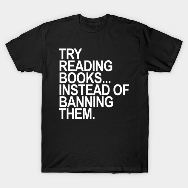 Try reading books instead of banning them - white T-Shirt by skittlemypony